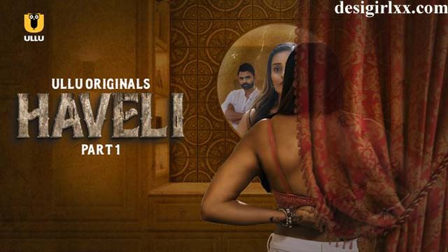 Haveli – 2024 – Part 01 – Hindi Hot Web Series – UllU Haveli – 2024 – Part 01 – Hindi Hot Web Series – UllU