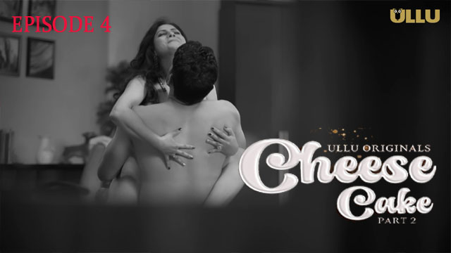 Cheese Cake Part 02 2024 Ullu Originals Hot Web Series Episode 4 Cheese Cake Part 02 2024 Ullu Originals Hot Web Series Episode 4