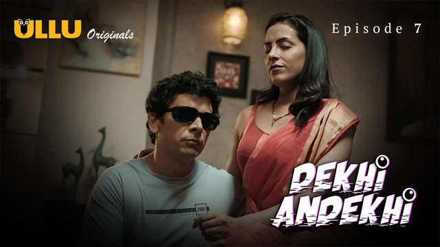 Dekhi Andekhi Part 2 2023 Ullu Originals Hot Web Series Episode 7 Dekhi Andekhi Part 2 2023 Ullu Originals Hot Web Series Episode 7