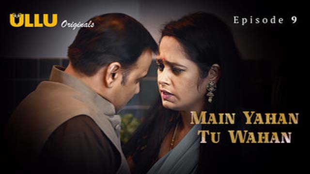 Main Yahan Tu Wahan Part 2 2023 Ullu Originals Hot Web Series Episode 09 Main Yahan Tu Wahan Part 2 2023 Ullu Originals Hot Web Series Episode 09